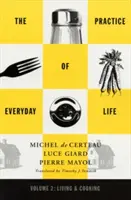 A mindennapi élet gyakorlata, 2. kötet: 2. kötet: Élet és főzés - Practice of Everyday Life, 2: Volume 2: Living and Cooking