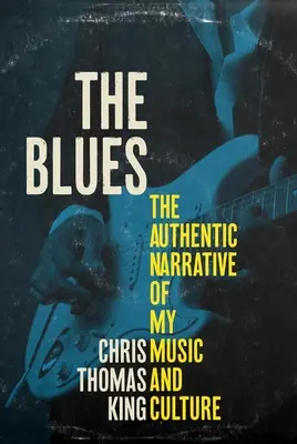 The Blues: A zeném és kultúrám hiteles elbeszélése - The Blues: The Authentic Narrative of My Music and Culture