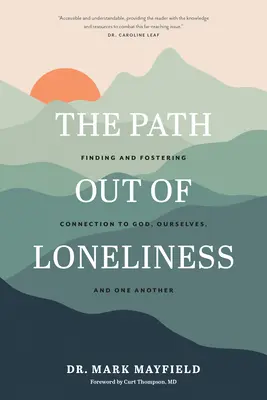 A magányból kivezető út: Az Istennel, önmagunkkal és egymással való kapcsolat megtalálása és ápolása - The Path Out of Loneliness: Finding and Fostering Connection to God, Ourselves, and One Another