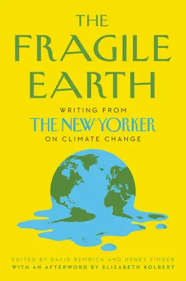 A törékeny Föld: A New Yorker írásai az éghajlatváltozásról - The Fragile Earth: Writing from the New Yorker on Climate Change