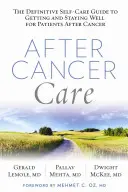 Rákbetegség után: The Definitive Self-Care Guide to Getting and Staying Well for Patients After Cancer (A végleges öngondoskodási útmutató a rákbetegség utáni jólét eléréséhez és megőrzéséhez) - After Cancer Care: The Definitive Self-Care Guide to Getting and Staying Well for Patients After Cancer