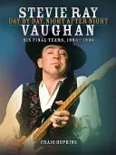 Stevie Ray Vaughan: Day by Day, Night After Night: Az utolsó évek, 1983-1990 - Stevie Ray Vaughan: Day by Day, Night After Night: His Final Years, 1983-1990