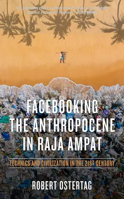 Az antropocén facebookozása Raja Ampatban: Technika és civilizáció a 21. században - Facebooking the Anthropocene in Raja Ampat: Technics and Civilization in the 21st Century