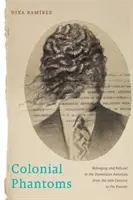 Colonial Phantoms: Tartozás és elutasítás a dominikai Amerikában a 19. századtól napjainkig - Colonial Phantoms: Belonging and Refusal in the Dominican Americas, from the 19th Century to the Present