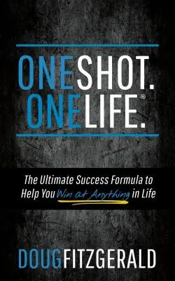 Oneshot. Onelife.(R): A végső sikerformula, amely segít, hogy bármit megnyerj az életben - Oneshot. Onelife.(R): The Ultimate Success Formula to Help You Win at Anything in Life