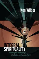 Integrális spiritualitás: A vallás meglepő új szerepe a modern és posztmodern világban - Integral Spirituality: A Startling New Role for Religion in the Modern and Postmodern World