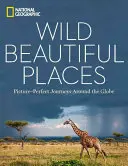 Vad, gyönyörű helyek: Tökéletes utazások a földgolyó körül - Wild, Beautiful Places: Picture-Perfect Journeys Around the Globe