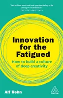 Innováció a fáradtaknak: Hogyan építsük ki a mély kreativitás kultúráját? - Innovation for the Fatigued: How to Build a Culture of Deep Creativity