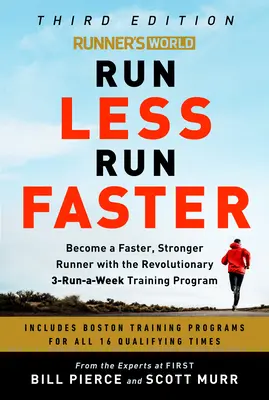 Runner's World Run Less Run Faster: Legyél gyorsabb és erősebb futó a forradalmi heti 3 futás edzésprogrammal - Runner's World Run Less Run Faster: Become a Faster, Stronger Runner with the Revolutionary 3-Runs-A-Week Training Program