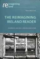 The Reimagining Ireland Reader: Examining Our Past, Shaping Our Future (Múltunk vizsgálata, jövőnk alakítása) - The Reimagining Ireland Reader: Examining Our Past, Shaping Our Future