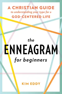 Az Enneagram kezdőknek: Keresztény útmutató a típusod megértéséhez egy Isten-központú élethez - The Enneagram for Beginners: A Christian Guide to Understanding Your Type for a God-Centered Life