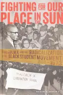 Harc a helyünkért a napon; Malcolm X és a fekete diákmozgalom radikalizálódása 1960-1973 - Fighting for Our Place in the Sun; Malcolm X and the Radicalization of the Black Student Movement 1960-1973