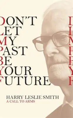 Ne hagyd, hogy a múltam legyen a jövőd: A Call to Arms - Don't Let My Past Be Your Future: A Call to Arms