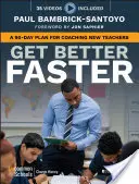 Get Better Faster (Gyógyulj gyorsabban): Egy 90 napos terv az új tanárok felkészítésére - Get Better Faster: A 90-Day Plan for Coaching New Teachers