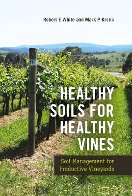 Egészséges talajok az egészséges szőlőért: Talajgazdálkodás a termő szőlőültetvényekért - Healthy Soils for Healthy Vines: Soil Management for Productive Vineyards