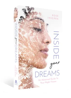 Álmaid belsejében: Az éjszakai látomásaidról - Inside Your Dreams: An Advanced Guide to Your Night Visions