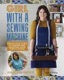 Lány egy varrógéppel: A saját ruháid elkészítésének és átalakításának nem túl bonyolult útmutatója - Girl with a Sewing Machine: The No-Fuss Guide to Making and Adapting Your Own Clothes