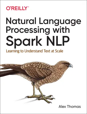 Természetes nyelvfeldolgozás Spark Nlp-vel: Szövegértés tanulása méretarányosan - Natural Language Processing with Spark Nlp: Learning to Understand Text at Scale