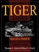 Németország Tigris harckocsijai: VK45.02-től a TIGER II-ig: VK45.02-től a TIGER II-ig Tervezés, gyártás és módosítások - Germany's Tiger Tanks: VK45.02 to TIGER II: VK45.02 to TIGER II Design, Production and Modifications