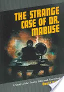 Dr. Mabuse különös esete: A Study of the Twelve Films and Five Novels (Tizenkét film és öt regény tanulmánya) - The Strange Case of Dr. Mabuse: A Study of the Twelve Films and Five Novels