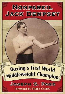 A páratlan Jack Dempsey: Az ökölvívás első középsúlyú világbajnoka - Nonpareil Jack Dempsey: Boxing's First World Middleweight Champion