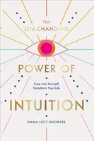 Az intuíció életet megváltoztató ereje - Hangolódj magadra, alakítsd át az életed! - Life-Changing Power of Intuition - Tune into Yourself, Transform Your Life