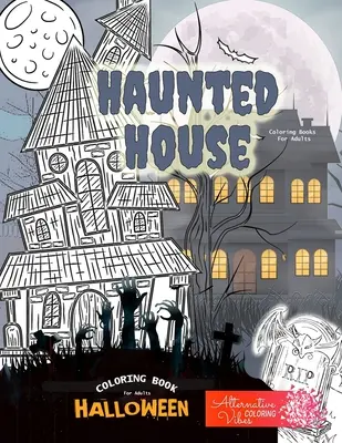 HAUNTED HOUSE színezőkönyv felnőtteknek - Halloween színezőkönyv felnőtteknek: A halloween kísértetház színezőkönyv felnőtteknek - HAUNTED HOUSE coloring books for adults - Halloween coloring book for adults: A halloween haunted house coloring book for adults