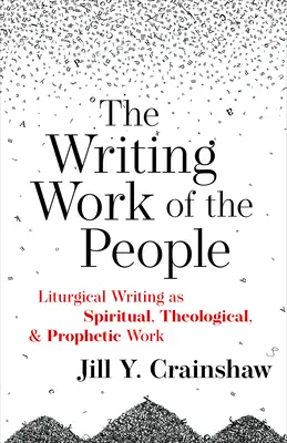 A nép írói munkája: A liturgikus írás mint spirituális, teológiai és prófétai munka - Writing Work of the People: Liturgical Writing as Spiritual, Theological, and Prophetic Work