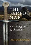 A kifakult térkép: Skócia elveszett királyságai - The Faded Map: The Lost Kingdoms of Scotland