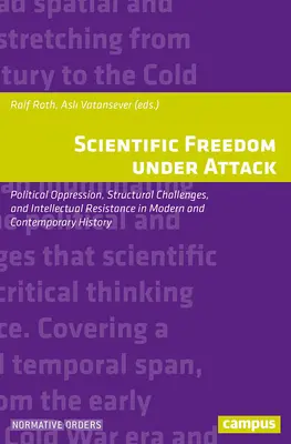 A tudományos szabadság támadás alatt: Politikai elnyomás, strukturális kihívások és szellemi ellenállás az újkori és kortárs történelemben - Scientific Freedom Under Attack: Political Oppression, Structural Challenges, and Intellectual Resistance in Modern and Contemporary History