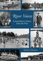 River Voices - Rendkívüli történetek a Wye folyóról - River Voices - Extraordinary Stories from the Wye