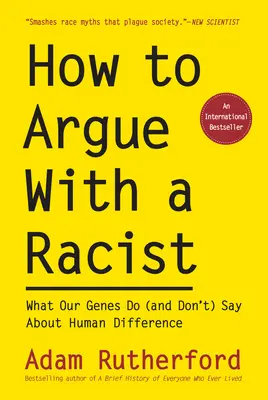 Hogyan vitatkozzunk egy rasszistával: Mit mondanak (és mit nem mondanak) génjeink az emberi különbségekről - How to Argue with a Racist: What Our Genes Do (and Don't) Say about Human Difference