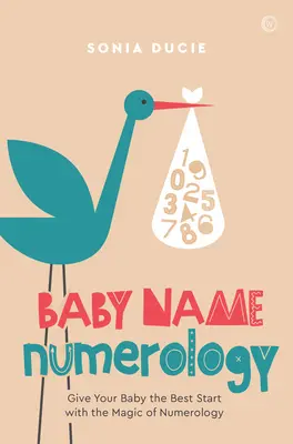 Babanév-numerológia: A számok mágiájával a legjobb kezdetet a babának - Baby Name Numerology: Give Your Baby the Best Start with the Magic of Numbers