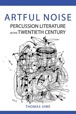 Művészi zaj: Ütős irodalom a huszadik században - Artful Noise: Percussion Literature in the Twentieth Century