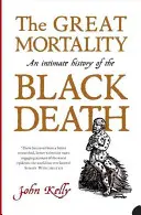 Nagy halandóság - A fekete halál intim története - Great Mortality - An Intimate History of the Black Death