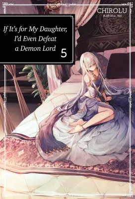 Ha a lányomért teszem, még a démonurat is legyőzöm: 5. kötet - If It's for My Daughter, I'd Even Defeat a Demon Lord: Volume 5