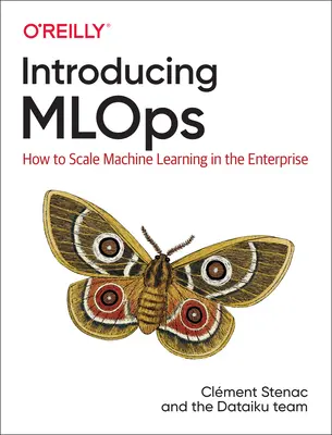 Az Mlops bemutatása: Hogyan skálázzuk a gépi tanulást a vállalaton belül? - Introducing Mlops: How to Scale Machine Learning in the Enterprise