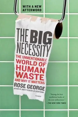 A nagy szükségszerűség: Az emberi hulladékok kimondhatatlan világa és miért fontosak - The Big Necessity: The Unmentionable World of Human Waste and Why It Matters