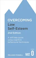 Az alacsony önbecsülés leküzdése, 2. kiadás: Önsegítő útmutató kognitív viselkedési technikák alkalmazásával - Overcoming Low Self-Esteem, 2nd Edition: A Self-Help Guide Using Cognitive Behavioural Techniques