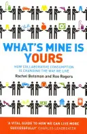 Ami az enyém, az a tiéd - Hogyan változtatja meg az életmódunkat a kollaboratív fogyasztás - What's Mine Is Yours - How Collaborative Consumption is Changing the Way We Live