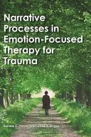 Narratív folyamatok a trauma érzelemközpontú terápiájában - Narrative Processes in Emotion-Focused Therapy for Trauma