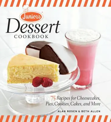 Junior desszert szakácskönyve: 75 recept sajttortákhoz, pitékhez, süteményekhez, tortákhoz és még sok máshoz - Junior's Dessert Cookbook: 75 Recipes for Cheesecakes, Pies, Cookies, Cakes, and More