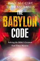 A Babylon-kód: A Biblia legnagyobb végidőkre vonatkozó rejtélyének megfejtése - The Babylon Code: Solving the Bible's Greatest End-Times Mystery