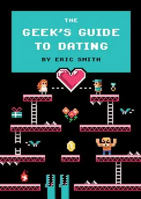 A kocka útmutatója a randizáshoz - The Geek's Guide to Dating