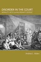 Rendetlenség az udvarban: Erkölcs, mítosz és az elmebetegség védelme - Disorder in the Court: Morality, Myth, and the Insanity Defense