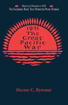 A nagy csendes-óceáni háború: Az 1931-1933-as amerikai-japán hadjárat története - The Great Pacific War: A History of the American-Japanese Campaign of 1931-1933