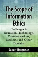 Az információs etika hatóköre: Kihívások az oktatásban, a technológiában, a kommunikációban, az orvostudományban és más területeken - The Scope of Information Ethics: Challenges in Education, Technology, Communications, Medicine and Other Domains