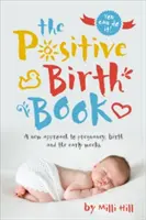 Das Buch zur positiven Geburt: Eine neue Herangehensweise an Schwangerschaft, Geburt und die ersten Wochen - The Positive Birth Book: A New Approach to Pregnancy, Birth and the Early Weeks