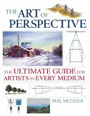 A perspektíva művészete: A végső útmutató művészek számára minden médiumban - The Art of Perspective: The Ultimate Guide for Artists in Every Medium