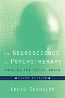 A pszichoterápia idegtudománya: A szociális agy gyógyítása - The Neuroscience of Psychotherapy: Healing the Social Brain